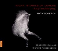 Monteverdi: Night. Stories of Lovers and Warriors - Anna Simboli (soprano); Aurelio Schiavoni (alto); Concerto Italiano; Gianluca Ferrarini (tenor); Matteo Bellotto (bass);...