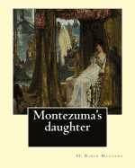 Montezuma's daughter. By: H. Rider Haggard, illustrated By: Maurice Greiffenhagen: Novel (illustrated).Maurice Greiffenhagen RA (London 15 December 1862 - 26 December 1931) was a British painter and Royal Academician.