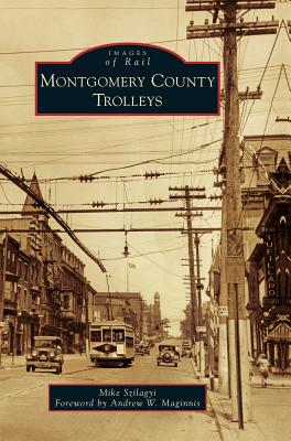 Montgomery County Trolleys - Szilagyi, Mike, and Maginnis, Andrew W (Foreword by)