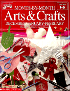 Month by Month Arts & Crafts: December-January-February