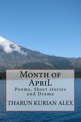 Month of ApriL: Poems, Short stories and Drama - Alex, Tharun Kurian