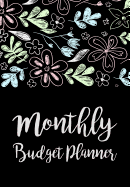 Monthly Budget Planner: Expense Finance Budget By A Year Monthly Weekly & Daily Bill Budgeting Planner And Organizer Tracker Workbook Journal Happy Black Flowers Design