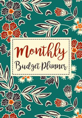 Monthly Budget Planner: Expense Finance Budget By A Year Monthly Weekly & Daily Bill Budgeting Planner And Organizer Tracker Workbook Journal Happy Flowers Design - Terpstra, Amanda R