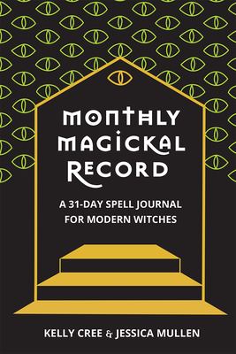 Monthly Magickal Record: A 31-Day Spell Journal for Modern Witches - Cree, Kelly, and Design, School Of Life, and Mullen, Jessica