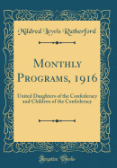 Monthly Programs, 1916: United Daughters of the Confederacy and Children of the Confederacy (Classic Reprint)