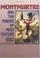 Montmartre and the Making of Mass Culture - Weisberg, Gabriel P, Professor (Editor)