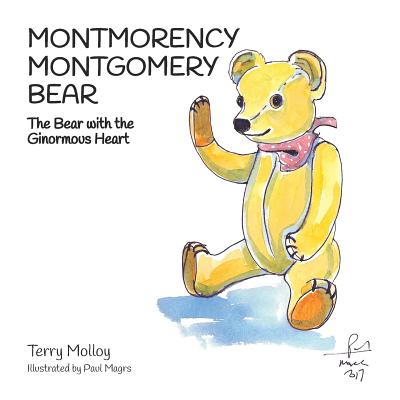 Montmorency Montgomery Bear: The Bear with the Ginormous Heart - Molloy, Terry