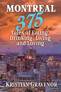 Montreal: 375 Tales of Eating, Drinking, Living and Loving