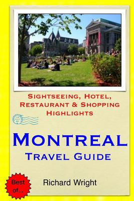 Montreal Travel Guide: Sightseeing, Hotel, Restaurant & Shopping Highlights - Wright, Richard, Dr.