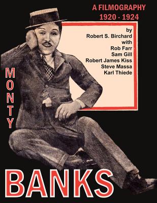 Monty Banks 1920-1924 Filmography - Farr, Rob (Contributions by), and Gill, Sam (Contributions by), and Kiss, Robert James (Contributions by)