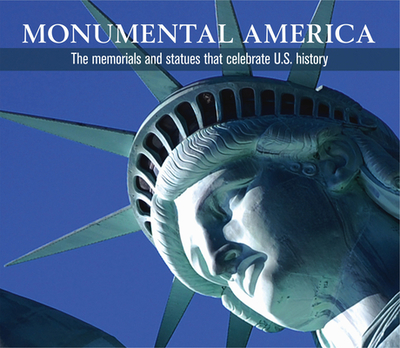 Monumental America: The Memorials and Statues That Celebrate U.S. History - Publications International Ltd
