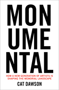 Monumental: How a New Generation of Artists Is Shaping the Memorial Landscape
