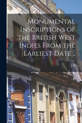 Monumental Inscriptions of the British West Indies From the Earliest Date .. - Lawrence-Archer, J H 1823-1889