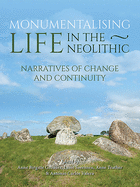 Monumentalising Life in the Neolithic: Narratives of Change and Continuity