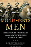 Monuments Men: Nazi Thieves, Allied Heroes and the Greatest Treasure Hunt in History - Edsel, Robert M.