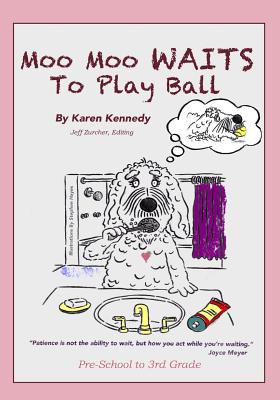 Moo Moo Waits to Play Ball: Featuring Moo Moo, the Values Dog - Kennedy, Karen, and Zurcher, Jeff (Editor)