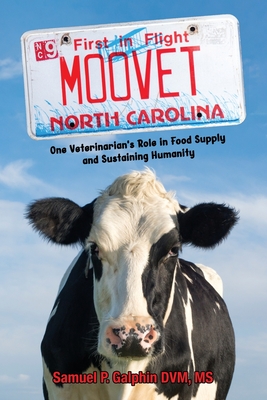 Moo Vet: One Veterinarian's Role in Food Supply and Sustaining Humanity - Galphin, Samuel