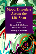 Mood Disorders Across the Life Span - Shulman, Kenneth I (Editor), and Tohen, Mauricio, Dr. (Editor), and Kutcher, Stanley P (Editor)