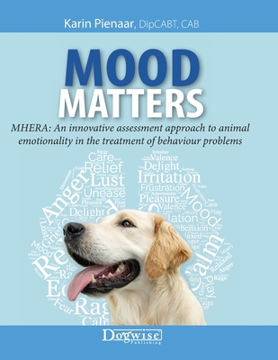 Mood Matters - MHERA: An innovative assessment approach to animal emotionality in the treatment of behaviour problems - Pienaar, Karin