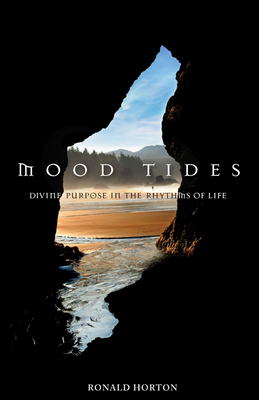 Mood Tides: Divine Purpose in the Rhythms of Life - Horton, Ronald Arthur, PH.D.