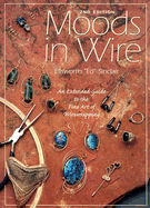 Moods in Wire: An Extended Guide to the Fine Art of Wirewrapping