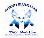Moody Bluegrass Two... Much Love