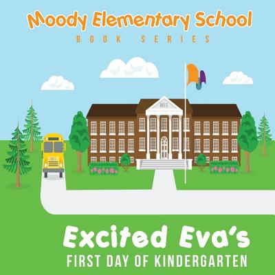 Moody Elementary School Book Series Excited Eva's First Day of Kindergarten: a Vicky B's Bookcase story - Booker, Victoria