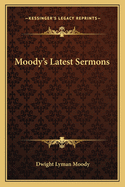 Moody's Latest Sermons