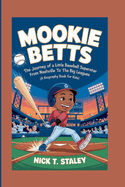 Mookie Betts: The Journey of a Little Baseball Superstar From Nashville to the Big Leagues (A Biography Book For Kids)