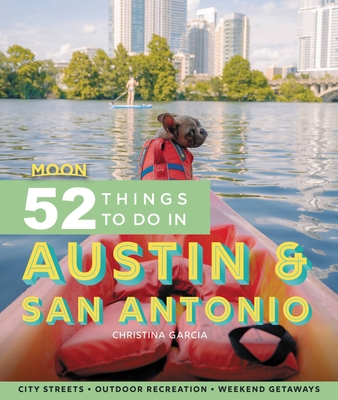 Moon 52 Things to Do in Austin & San Antonio: Local Spots, Outdoor Recreation, Getaways - Garcia, Christina