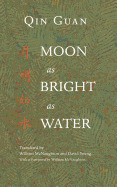 Moon as Bright as Water: Seventeen Poems by Qin Guan