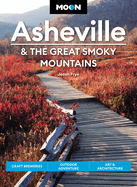 Moon Asheville & the Great Smoky Mountains: Craft Breweries, Outdoor Adventure, Art & Architecture