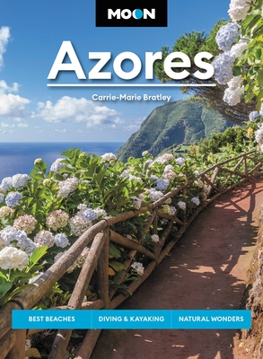 Moon Azores: Best Beaches, Diving & Kayaking, Natural Wonders - Bratley, Carrie-Marie, and Moon Travel Guides