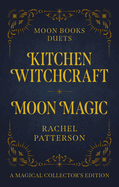 Moon Books Duets - Kitchen Witchcraft & Moon Magic: Collector's Edition