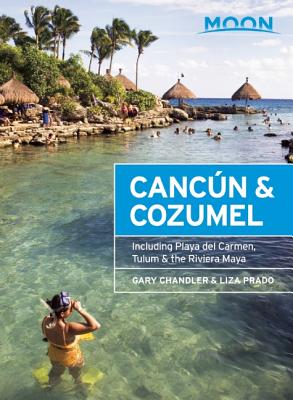 Moon Cancn & Cozumel: Including Playa del Carmen, Tulum & the Riviera Maya - Chandler, Gary, and Prado, Liza