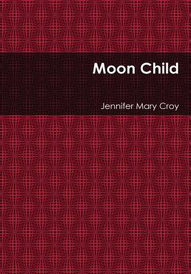 Moon Child - Croy, Jennifer Mary