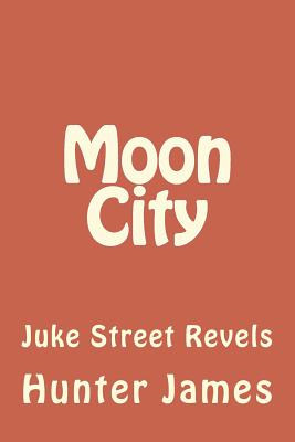 Moon City: Juke Street Revels - James, Hunter