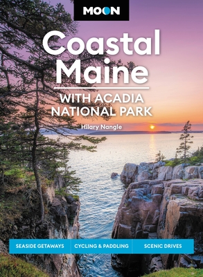 Moon Coastal Maine: With Acadia National Park: Seaside Getaways, Cycling & Paddling, Scenic Drives - Nangle, Hilary