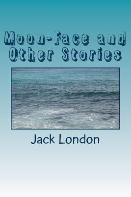 Moon-Face and Other Stories - London, Jack