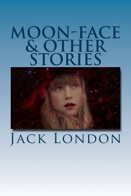 Moon-Face & Other Stories - London, Jack