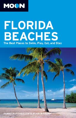 Moon Florida Beaches: The Best Places to Swim, Play, Eat, and Stay - Puterbaugh, Parke, and Bisbort, Alan