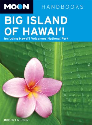 Moon Handbooks Big Island of Hawai'i: Including Hawaii Volcanoes National Park - Nilsen, Robert