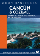 Moon Handbooks Cancun & Cozumel: Including Isla Mujeres, Playa del Carmen, and the Costa Maya