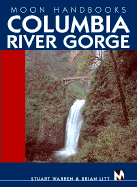 Moon Handbooks Columbia River Gorge: Including Complete Coverage of Portland - Warren, Stuart, and Litt, Brian