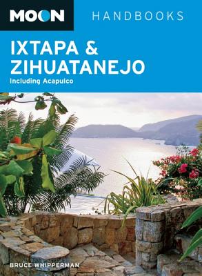 Moon Handbooks Ixtapa & Zihuatanejo: Including Acapulco - Whipperman, Bruce