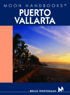 Moon Handbooks Puerto Vallarta: Including Guadalajara and Lake Chapala - Whipperman, Bruce