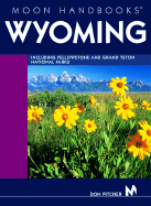Moon Handbooks Wyoming: Including Yellowstone and Grand Teton National Parks
