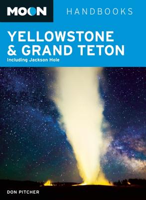 Moon Handbooks: Yellowstone & Grand Teton: Including Jackson Hole - Pitcher, Don