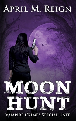 Moon Hunt - Rain, J R (Foreword by), and Reign, April M