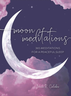 Moon Meditations: 365 Nighttime Reflections for a Peaceful Sleep - Calabro, Jenna